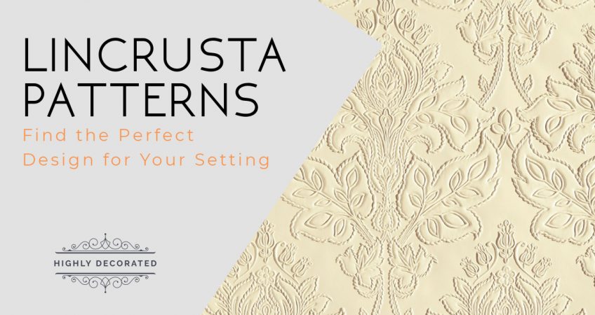 Lincrusta Patterns: Find the Perfect Design for Your Setting